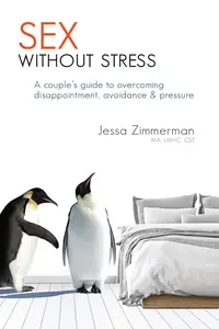 Sex Without Stress: A couple's guide to overcoming disappointment, avoidance & pressure