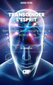 Transcender L’esprit : Remodeler la Conscience par la Technologie (French Edition)