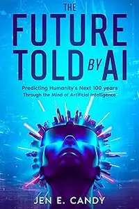 The Future Told by AI: Predicting Humanity's Next 100 years Through the Mind of Artificial Intelligence