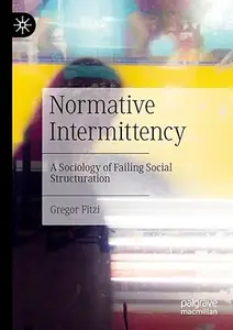 Normative Intermittency: A Sociology of Failing Social Structuration