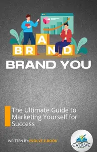Brand You The Ultimate Guide to Marketing Yourself for Success