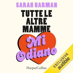 «Tutte le altre mamme mi odiano» by Sarah Harman