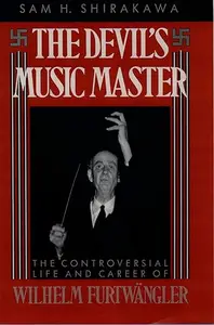 The Devil's Music Master: The Controversial Life and Career of Wilhelm Furtwangler