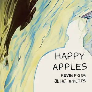 Kevin Figes and Julie Tippetts - Happy Apples (2024)