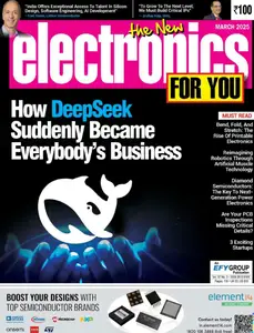 Electronics For You - March 2025