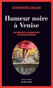 Olivier Barde-Cabuçon, "Une enquête du commissaire aux morts étranges. Humeur noire à Venise"