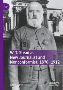 W. T. Stead as New Journalist and Nonconformist, 1870-1912 (Palgrave Studies in the History of the Media)
