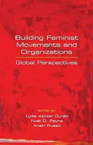 Building Feminist Movements and Organizations: Global Perspectives