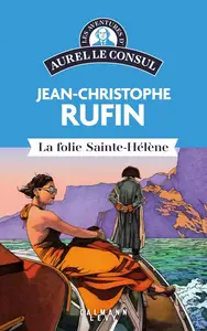 Jean-Christophe Rufin, "Les aventures d'Aurel le consul : La folie Sainte-Hélène"