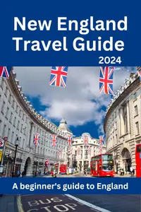 New England Travel Guide 2024: A beginner's guide to England