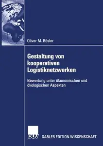 Gestaltung von kooperativen Logistiknetzwerken: Bewertung unter ökonomischen und ökologischen Aspekten