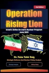 2nd Edition: Operation Rising Lion: Israel's Strike Against Iran's Nuclear Program