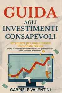 Guida agli Investimenti Consapevoli: Strumenti per una Finanza Personale Solida