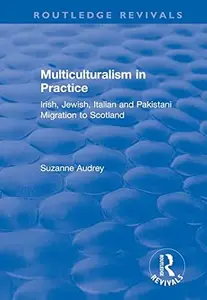 Multiculturalism in Practice: Irish, Jewish, Italian and Pakistani Migration to Scotland