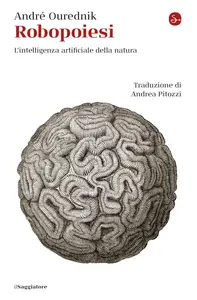 Robopoiesi. L'intelligenza artificiale della natura - André Ourednik