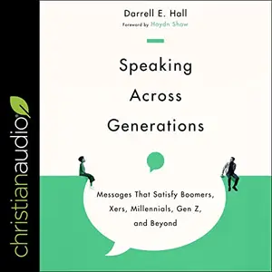 Speaking Across Generations: Messages That Satisfy Boomers, Xers, Millennials, Gen Z, and Beyond [Audiobook]