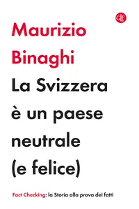 La Svizzera è un paese neutrale (e felice) - Maurizio Binaghi