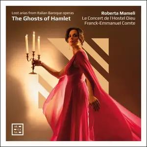 Roberta Mameli, Le Concert de l’Hostel Dieu - The Ghosts of Hamlet. Lost Arias from Italian Baroque Operas (2025)