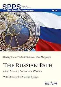 The Russian Path: Ideas, Interests, Institutions, Illusions