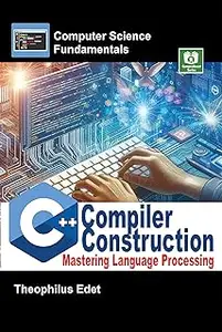 C++ Compiler Construction: Mastering Language Processing