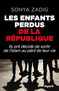 Sonya Zadig, "Les enfants perdus de la République: Ils ont décidé de sortir de l'islam au péril de leur vie"