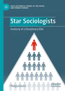 Star Sociologists: Anatomy of a Disciplinary Elite (Socio-Historical Studies of the Social and Human Sciences)