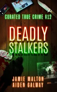 Curated True Crime #12: Deadly Stalkers