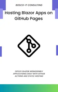 Hosting Blazor Apps on GitHub Pages: Deploy Blazor WebAssembly Applications Easily with GitHub Actions and Static Hosting