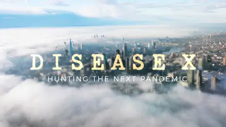 BBC Horizon - Disease X: Hunting the Next Pandemic (2025)