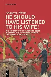 «He should have listened to his wife!»: The Construction of Women’s Roles in German and Yiddish Pre-modern 'Wigalois' Ad