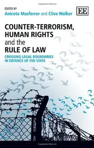 Counter-Terrorism, Human Rights and the Rule of Law: Crossing Legal Boundaries in Defence of the State (repost)