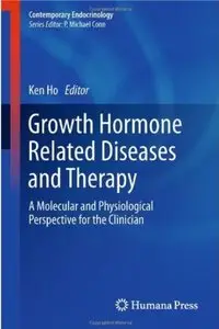 Growth Hormone Related Diseases and Therapy: A Molecular and Physiological Perspective for the Clinician