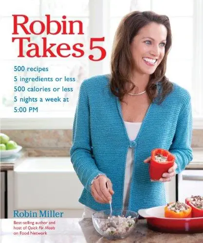 Robin Takes 5: 500 Recipes, 5 Ingredients or Less, 500 Calories or Less, for 5 Nights/Week at 5:00 PM (Repost)