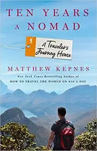 Ten Years a Nomad: A Traveler's Journey Home