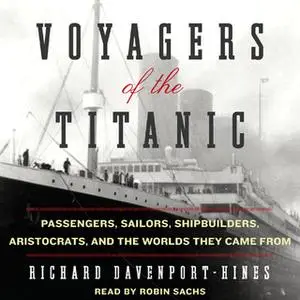 «Voyagers of the Titanic» by Richard Davenport-Hines