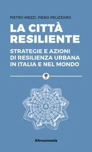 Pietro Mezzi, Piero Pelizzaro - La città resiliente