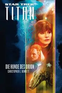 «Star Trek Titan - Band 3: Die Hunde des Orion» by Christopher L. Bennett