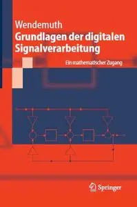 Grundlagen der digitalen Signalverarbeitung: Ein mathematischer Zugang (German Edition) by Andreas Wendemuth[Repost]