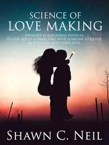 «Science Of Love Making» by Shawn C. Neil