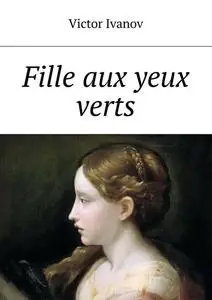 «Fille aux yeux verts» by Victor Ivanov