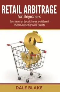 «Retail Arbitrage For Beginners» by Dale Blake