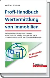 Profi-Handbuch Wertermittlung von Immobilien: Vergleichswert, Ertragswert, Sachwert; Hilfen für Kauf, Verkauf (repost)