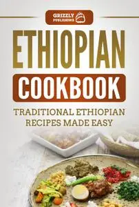 Ethiopian Cookbook: Traditional Ethiopian Recipes Made Easy