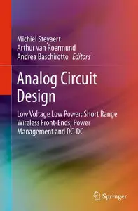 Analog Circuit Design: Low Voltage Low Power; Short Range Wireless Front-Ends; Power Management and DC-DC