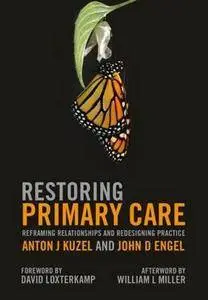 Restoring Primary Care: Reframing Relationships and Redesigning Practice