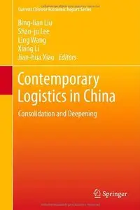 Contemporary Logistics in China: Consolidation and Deepening (Current Chinese Economic Report Series)