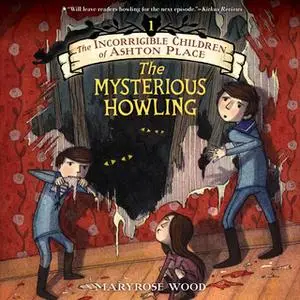«The Incorrigible Children of Ashton Place: Book I» by Maryrose Wood