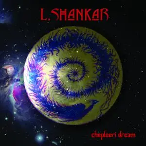 L. Shankar - Chepleeri Dream (2020) [Official Digital Download 24/48]