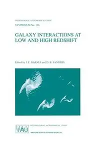 Galaxy Interactions at Low and High Redshift: Proceedings of the 186th Symposium of the International Astronomical Union , held