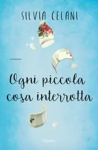 Silvia Celani - Ogni piccola cosa interrotta